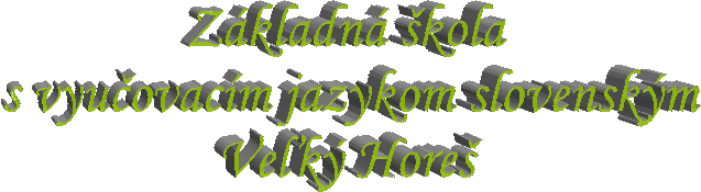 Zkladn kola 
s vyuovacm jazykom slovenskm
Vek Hore